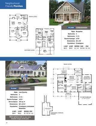 58
MAIN LEVEL
OPTIONAL BONUS
SPACE
Style: Low Country
Bedrooms: 3
Bathrooms: 2 1/2
Square Footage: 2,010
Bonus Space: 347 sq. ft.
Dimensions: 68' x 63' 8"
Foundation: Crawlspace, Unﬁnished
Basement
5-SET 8-SET REPRO PDF
$800 $900 $1,100 $1,100
Visit eplans.com to see more
detailed images of this plan
CDE0500055PLAN#
Style: Bungalow
Bedrooms: 4
Bathrooms: 2 1/2
Square Footage: 2,707
Dimensions: 36' x 50'
Foundation: Crawlspace
5-SET 8-SET REPRO CAD PDF
$875 $950 $1,150 $2,300 $1,150
CDE0500054PLAN#
MAIN LEVEL
SECOND LEVEL
Neighborhood-
Friendly Porches
 