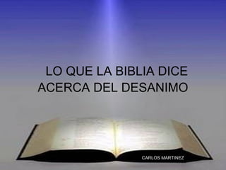 LO QUE LA BIBLIA DICE ACERCA DEL DESANIMO   CARLOS MARTINEZ 