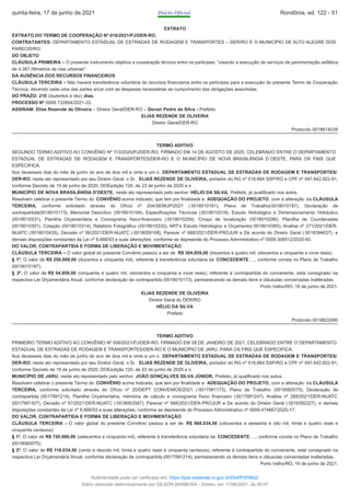 EXTRATO
EXTRATO DO TERMO DE COOPERAÇÃO Nº 016/2021/PJ/DER-RO.
CONTRATANTES: DEPARTAMENTO ESTADUAL DE ESTRADAS DE RODAGEM E TRANSPORTES – DER/RO E O MUNICÍPIO DE ALTO ALEGRE DOS
PARECIS/RO.
DO OBJETO
CLÁUSULA PRIMEIRA – O presente instrumento objetiva a cooperação técnica entre os participes: “visando a execução de serviços de pavimentação asfáltica
de 4.387,58metros de vias urbanas".
DA AUSÊNCIA DOS RECURSOS FINANCEIROS
CLÁUSULA TERCEIRA – Não haverá transferência voluntária de recursos financeiros entre os partícipes para a execução do presente Termo de Cooperação
Técnica, devendo cada uma das partes arcar com as despesas necessárias ao cumprimento das obrigações assumidas.
DO PRAZO: 210 (duzentos e dez) dias.
PROCESSO Nº 0009.132954/2021-33.
ASSINAM: Elias Rezende de Oliveira – Diretor Geral/DER-RO – Denair Pedro da Silva - Prefeito.
ELIAS REZENDE DE OLIVEIRA
Diretor Geral/DER-RO
Protocolo 0018614039
TERMO ADITIVO
SEGUNDO TERMO ADITIVO AO CONVÊNIO Nº 113/2020/PJ/DER-RO, FIRMADO EM 14 DE AGOSTO DE 2020, CELEBRADO ENTRE O DEPARTAMENTO
ESTADUAL DE ESTRADAS DE RODAGEM E TRANSPORTES/DER-RO E O MUNICÍPIO DE NOVA BRASILÂNDIA D´OESTE, PARA OS FINS QUE
ESPECIFICA.
Aos dezesseis dias do mês de junho do ano de dois mil e vinte e um o DEPARTAMENTO ESTADUAL DE ESTRADAS DE RODAGEM E TRANSPORTES/
DER-RO, neste ato representado por seu Diretor Geral, o Sr. ELIAS REZENDE DE OLIVEIRA, portador do RG nº 518.664 SSP/RO e CPF nº 497.642.922-91,
conforme Decreto de 19 de junho de 2020, DOEedição 120, de 23 de junho de 2020 e o
MUNICÍPIO DE NOVA BRASILÂNDIA D'OESTE, neste ato representado pelo senhor HÉLIO DA SILVA, Prefeito, já qualificado nos autos.
Resolvem celebrar o presente Termo do CONVÊNIO acima indicado, que tem por finalidade a ADEQUAÇÃO DO PROJETO, com a alteração da CLÁUSULA
TERCEIRA, conforme solicitado através do Ofício nº 204/SEMUP/2021 ( 0018010161), Plano de Trabalho(0018010187), Declaração de
contrapartida(0018010173), Memorial Descritivo (0018010194), Especificações Técnicas (0018010219), Estudo Hidrológico e Dimensionamento Hidráulico
(0018010231), Planilha Orçamentária e Cronograma físico-financeiro ( 0018010259), Croqui de localização (0018010286), Planilha de Coordenadas
(0018010301), Cotação (0018010314), Relatório Fotográfico (0018010332), ART's Estudo Hidrológico e Orçamento( 0018010365), Análise nº 271/2021/DER-
NUATC (0018010435), Decisão nº 56/2021/DER-NUATC ( 0018059108), Parecer nº 668/2021/DER-PROJUR e De acordo do Diretor Geral ( 0018394637), e
demais disposições constantes da Lei nº 8.666/93 e suas alterações, conforme se depreende do Processo Administrativo nº 0009.308512/2020-93.
DO VALOR, CONTRAPARTIDA E FORMA DE LIBERAÇÃO E MOVIMENTAÇÃO
CLÁUSULA TERCEIRA – O valor global do presente Convênio passou a ser de R$ 304.859,00 (trezentos e quatro mil, oitocentos e cinquenta e nove reais):
§ 1º. O valor de R$ 250.000,00 (duzentos e cinquenta mil), referente à transferência voluntária da CONCEDENTE…., conforme consta no Plano de Trabalho
(0018010187);
§ 2º. O valor de R$ 54.859,00 (cinquenta e quatro mil, oitocentos e cinquenta e nove reais), referente à contrapartida do convenente, está consignado na
respectiva Lei Orçamentária Anual, conforme declaração de contrapartida (0018010173), permanecendo os demais itens e cláusulas conveniadas inalteradas.
Porto Velho/RO, 16 de junho de 2021.
ELIAS REZENDE DE OLIVEIRA
Diretor Geral do DER/RO
HÉLIO DA SILVA
Prefeito
Protocolo 0018622490
TERMO ADITIVO
PRIMEIRO TERMO ADITIVO AO CONVÊNIO Nº 006/2021/PJ/DER-RO, FIRMADO EM 28 DE JANEIRO DE 2021, CELEBRADO ENTRE O DEPARTAMENTO
ESTADUAL DE ESTRADAS DE RODAGEM E TRANSPORTES/DER-RO E O MUNICÍPIO DE JARU, PARA OS FINS QUE ESPECIFICA.
Aos dezesseis dias do mês de junho do ano de dois mil e vinte e um o DEPARTAMENTO ESTADUAL DE ESTRADAS DE RODAGEM E TRANSPORTES/
DER-RO, neste ato representado por seu Diretor Geral, o Sr. ELIAS REZENDE DE OLIVEIRA, portador do RG nº 518.664 SSP/RO e CPF nº 497.642.922-91,
conforme Decreto de 19 de junho de 2020, DOEedição 120, de 23 de junho de 2020 e o
MUNICÍPIO DE JARU, neste ato representado pelo senhor JOÃO GONÇALVES SILVA JÚNIOR, Prefeito, já qualificado nos autos.
Resolvem celebrar o presente Termo do CONVÊNIO acima indicado, que tem por finalidade a ADEQUAÇÃO DO PROJETO, com a alteração da CLÁUSULA
TERCEIRA, conforme solicitado através do Ofício nº 20/DEPT CONVENIOS/2021 ( 0017991173), Plano de Trabalho (0018060075), Declaração de
contrapartida (0017991214), Planilha Orçamentária, memória de cálculo e cronograma físico financeiro (0017991247), Análise nº 268/2021/DER-NUATC
(0017991427), Decisão nº 57/2021/DER-NUATC ( 0018063587), Parecer nº 666/2021/DER-PROJUR e De acordo do Diretor Geral ( 0018392227), e demais
disposições constantes da Lei nº 8.666/93 e suas alterações, conforme se depreende do Processo Administrativo nº 0009.474667/2020-17.
DO VALOR, CONTRAPARTIDA E FORMA DE LIBERAÇÃO E MOVIMENTAÇÃO
CLÁUSULA TERCEIRA – O valor global do presente Convênio passou a ser de R$ 868.034,50 (oitocentos e sessenta e oito mil, trinta e quatro reais e
cinquenta centavos):
§ 1º. O valor de R$ 750.000,00 (setecentos e cinquenta mil), referente à transferência voluntária da CONCEDENTE…., conforme consta no Plano de Trabalho
(0018060075);
§ 2º. O valor de R$ 118.034,50 (cento e dezoito mil, trinta e quatro reais e cinquenta centavos), referente à contrapartida do convenente, está consignado na
respectiva Lei Orçamentária Anual, conforme declaração de contrapartida (0017991214), permanecendo os demais itens e cláusulas conveniadas inalteradas.
Porto Velho/RO, 16 de junho de 2021.
quinta-feira, 17 de junho de 2021 Diário Oficial Rondônia, ed. 122 - 51
Autenticidade pode ser verificada em: https://ppe.sistemas.ro.gov.br/Diof/Pdf/9622
Diário assinado eletronicamente por GILSON BARBOSA - Diretor, em 17/06/2021, às 00:47
 