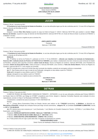 ELIAS REZENDE DE OLIVEIRA
Diretor Geral do DER/RO
JOÃO GONÇALVES SILVA JÚNIOR
Prefeito
Protocolo 0018625966
JUCER
Portaria nº 95 de 11 de junho de 2021
O Presidente da Junta Comercial do Estado de Rondônia , no uso das atribuições legais que lhe são conferidas pelo Art. 13 inciso XIX do Regimento
Interno e Decreto de 28 de Maio de 2019.
RESOLVE:
Designar o servidor Elton Silva Santos ocupante do cargo de Chefe de Equipe II / CDS-01, Matrícula 300147168, para substituir o servidor Felipe
Barroso de Andrade, ocupante do cargo de Gerente de Informática/CDS-05, matrícula 300147180, em virtude de férias do titular no período de 07/06/2021 a
21/06/2021 (15 dias)
Dê-se ciência, cumpra-se e registre-se para os devidos fins.
JOSÉ ALBERTO ANÍSIO
Presidente
Matrícula n° 300157805
Protocolo 0018521703
Portaria nº 96 de 14 de junho de 2021
O Presidente da Junta Comercial do Estado de Rondônia , no uso das atribuições legais que lhe são conferidas pelo Art. 13 inciso XIX do Regimento
Interno, e Decreto de 28 de Maio de 2019.
RESOLVE:
Art. 1º Retificar os termos da Portaria 91, publicada no D.O.E nº 116 de 09/06/2021 , referente aos trabalhos da Comissão de Desfazimento -
Exercício 2021, instituída através da Portaria n.67 Publ D.O.E de 14/04/2021, para realizar o desfazimento dos bens móveis da Junta Comercial do Estado
de Rondônia, composto pelos seguintes servidores: Leilson Costa de Souza, Técnico do Registro do Comércio, matrícula 300147280, como Presidente da
Comissão, Antônio de Souza Barros Neto, Chefe de Equipe II, matrícula 300159294, como membro e Fabio dos Santos Bezerra, Técnico do Registro do
Comércio, matrícula 300147177, como membro da Comissão.
Art. 2º A comissão terá o prazo de 30 (trinta) dias para conclusão dos trabalhos, podendo ser prorrogada conforme a necessidade.
Art. 3º - Esta Portaria entra em vigor na data de sua Publicação, retroagindo os seus efeitos a partir de 1º/05/2021.
Onde se lê: retroagindo os seus efeitos a partir de 1º/05/2021
Leia-se: retroagindo os seus efeitos a partir de 1º/06/2021
Dê-se ciência, cumpra-se e registre-se para os devidos fins.
José Alberto Anísio
Presidente
Matrícula nº 300157805
Protocolo 0018569100
DETRAN
Portaria nº 829 de 15 de junho de 2021
O DIRETOR TÉCNICO DE HABILITAÇÃO E MEDICINA DO TRÂNSITO – DETRAN/RO, no uso de suas atribuições conferidas pela Portaria 3266/2015
da Direção Geral do DETRAN, que Delega ao DTHMET competência para formar, designar e dispensar Comissões Especiais para avaliação de prova
especializada, prevista no Artigo 21 da Resolução CONTRAN nº 168/2004, e
Considerando o constante dos autos do processo nº 0010.190278/2021-83.
Resolve:
Art. 1º - Compor Banca Examinadora Prática de Direção Veicular para realizar no dia 17/06/2021 (quinta-feira), às 08h00min, no Município de
Machadinho d'Oeste/RO​, avaliação das condições físicas para dirigir veículos automotores, categoria "B", do candidato CLAUDEMIR CLEMENTINO, inscrito
no CPF nº 735.349.002-00.
Art. 2º A referida banca será composta por 1 (um) Examinador, 1 (um) Membro do Conselho Estadual de Trânsito - CETRAN e 1 (um) Médico Perito
Examinador, conforme abaixo:
Presidente: EVERALDO SANTOS DE OLIVEIRA - Matrícula nº 300075466 (CETRAN);
1º Membro: EZELI ALVES DA SILVA GAMA -Matrícula nº - 300141022 (CRT);
2º Membro: SONIA BEATRIZ LOPES MARREIROS - CRM/RO 1750 (DIVMED)
Art. 3º Esta portaria entra em vigor a partir desta data, revogando as disposições em contrário.
HASSAN MOHAMAD HIJAZI
Diretor Técnico de Habilitação e Medicina do Trânsito
Protocolo 0018575828
Portaria nº 838 de 16 de junho de 2021
O DIRETOR TÉCNICO DE HABILITAÇÃO E MEDICINA DO TRÂNSITO – DETRAN/RO, no uso de suas atribuições conferidas pela Portaria 3266/2015
quinta-feira, 17 de junho de 2021 Diário Oficial Rondônia, ed. 122 - 52
Autenticidade pode ser verificada em: https://ppe.sistemas.ro.gov.br/Diof/Pdf/9622
Diário assinado eletronicamente por GILSON BARBOSA - Diretor, em 17/06/2021, às 00:47
 