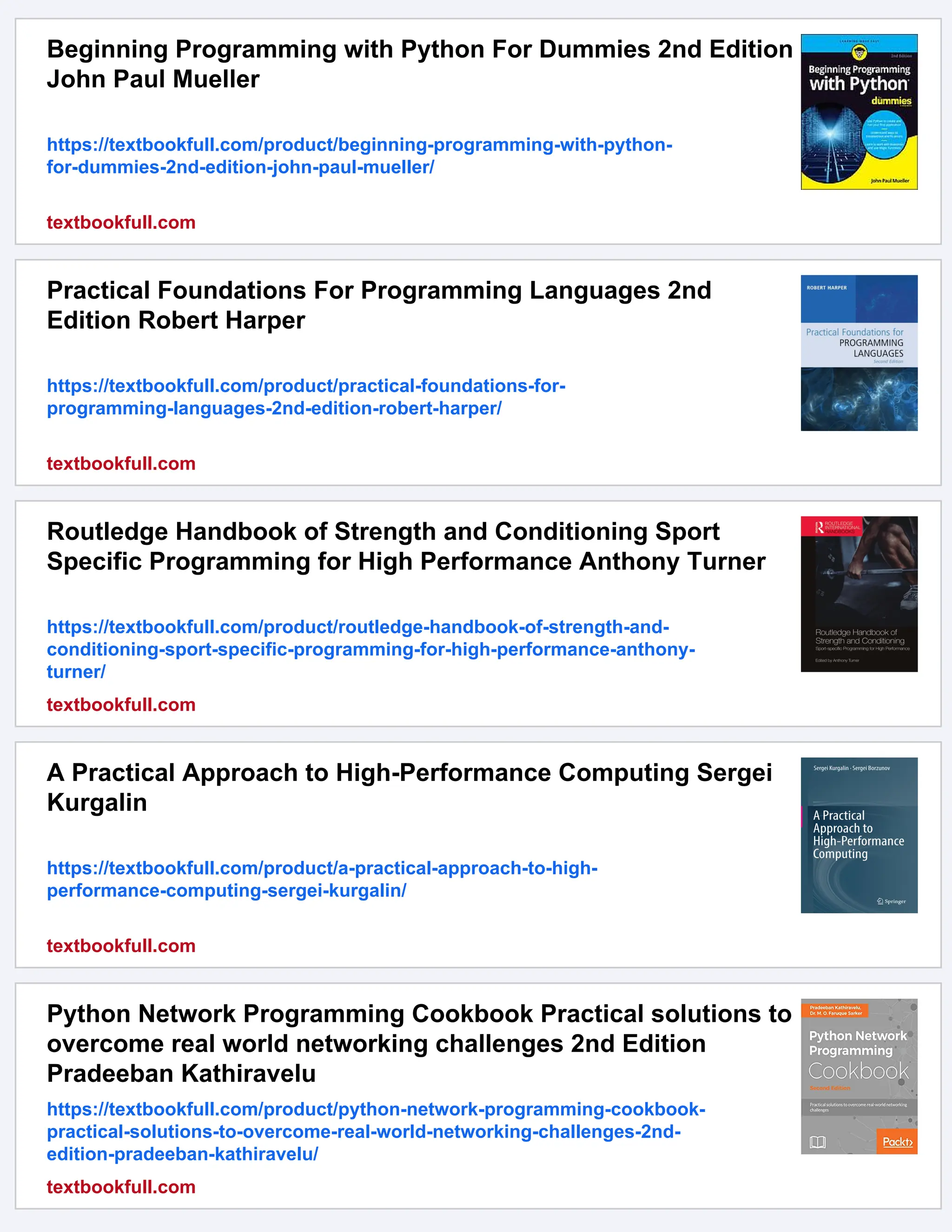 Beginning Programming with Python For Dummies 2nd Edition
John Paul Mueller
https://textbookfull.com/product/beginning-programming-with-python-
for-dummies-2nd-edition-john-paul-mueller/
textbookfull.com
Practical Foundations For Programming Languages 2nd
Edition Robert Harper
https://textbookfull.com/product/practical-foundations-for-
programming-languages-2nd-edition-robert-harper/
textbookfull.com
Routledge Handbook of Strength and Conditioning Sport
Specific Programming for High Performance Anthony Turner
https://textbookfull.com/product/routledge-handbook-of-strength-and-
conditioning-sport-specific-programming-for-high-performance-anthony-
turner/
textbookfull.com
A Practical Approach to High-Performance Computing Sergei
Kurgalin
https://textbookfull.com/product/a-practical-approach-to-high-
performance-computing-sergei-kurgalin/
textbookfull.com
Python Network Programming Cookbook Practical solutions to
overcome real world networking challenges 2nd Edition
Pradeeban Kathiravelu
https://textbookfull.com/product/python-network-programming-cookbook-
practical-solutions-to-overcome-real-world-networking-challenges-2nd-
edition-pradeeban-kathiravelu/
textbookfull.com
 