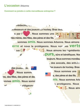 Comment se joindre à cette merveilleuse entreprise ?
L’occasion Arbonne
1.888.ARBONNE ARBONNE.CA
 