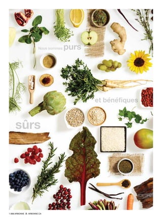 Nous sommes purs
sûrs
et bénéfiques
1.888.ARBONNE ARBONNE.CA
 