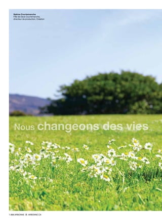 Sabina Courtemanche
Fille de Dave Courtemanche,
directeur de production, Création
Nous changeons des vies
1.888.ARBONNE ARBONNE.CA
 