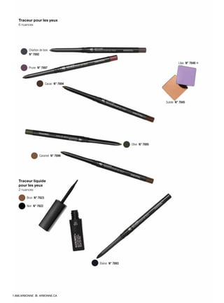 Traceur pour les yeux
6 nuances
Traceur liquide
pour les yeux
2 nuances
Lilas  N° 7848 ❄
Suède  N° 7845
  Charbon de bois
N° 7892
 Prune N° 7897
 Cacao N° 7894
 Caramel N° 7896
 Brun N° 7823
 Noir  N° 7822
 Ébène N° 7893
 Olive N° 7895
1.888.ARBONNE ARBONNE.CA
 