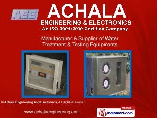 © Achala Engineering And Electronics, All Rights Reserved
www.achalaengineering.com
Manufacturer & Supplier of Water
Treatment & Testing Equipments
 