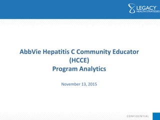 AbbVie Hepatitis C Community Educator
(HCCE)
Program Analytics
November 13, 2015
 