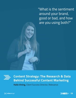 19
Content Strategy: The Research  Data
Behind Successful Content Marketing
Halie Vining, Client Success Director, Relevance
“What is the sentiment
around your brand,
good or bad, and how
are you using both?”
 