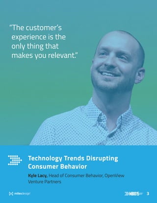 3
Technology Trends Disrupting
Consumer Behavior
Kyle Lacy, Head of Consumer Behavior, OpenView
Venture Partners
“The customer’s
experience is the
only thing that
makes you relevant.”
 