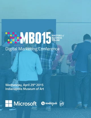 1
Digital Marketing Conference
Wednesday, April 29th
2015
Indianapolis Museum of Art
#LOVEINDY
 