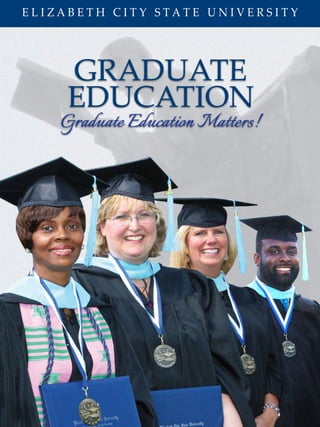 E L I Z A B E T H C I T Y S T A T E U N I V E R S I T Y
GRADUATE
EDUCATION
Graduate Education Matters!
 