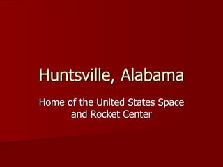 Huntsville, Alabama Home of the United States Space and Rocket Center 