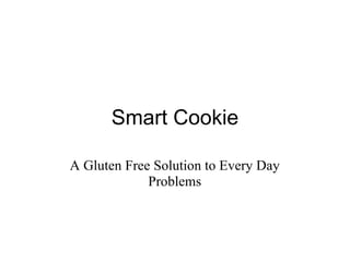 Smart Cookie A Gluten Free Solution to Every Day Problems 