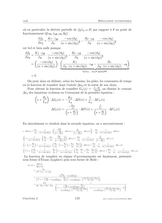 eivd R´egulation automatique
o`u en particulier la d´eriv´ee partielle de f (ia, ω, θ) par rapport `a θ au point de
fonctionnement Q(u , [ia , ω , θ ])
∂f
∂x
=
KT · ia
JN
·
− cos (ϑ )
(α + sin (ϑ ))
−
Rf · ω
JN
·
− cos (ϑ )
(α + sin (ϑ ))
est bel et bien nulle puisque
∂f
∂x
=
KT · ia
JN
·
− cos (ϑ )
(α + sin (ϑ ))
−
Rf · ω
JN
·
− cos (ϑ )
(α + sin (ϑ ))
=
− cos (ϑ )
(α + sin (ϑ ))
·
KT
JN · (α + sin (ϑ ))
· ia −
Rf
JN · (α + sin (ϑ ))
· ω
f2 x10,...,xn0 g2 u0
= 0
On peut alors en d´eduire, selon les besoins, les pˆoles, les constantes de temps
ou la fonction de transfert liant l’entr´ee ∆ua et la sortie de son choix.
Pour obtenir la fonction de transfert Ga (s) = s
Ua s
, on ´elimine le courant
∆ia des ´equations ci-dessus en l’extrayant de la premi`ere ´equation :
s +
Ra
La
· ∆Ia (s) = −
KE
La
· ∆Ω (s) +
1
La
· ∆Ua (s)
∆Ia (s) =
−KE
La
s + Ra
La
· ∆Ω (s) + La
s + Ra
La
· ∆Ua (s)
En introduisant ce r´esultat dans la seconde ´equation, on a successivement :
s · ∆Ω (s) =
KT
JN
·
1
(α + sin (ϑ0))
·


−
KE
La
s + Ra
La
· ∆Ω (s) +
1
La
s + Ra
La
· ∆Ua (s)

 −
Rf
JN
·
1
(α + sin (ϑ0))
· ∆Ω (s)

s +
1
(α + sin (ϑ0))
·


Rf
JN
+
KT
JN
·
KE
La
s + Ra
La



 · ∆Ω (s) =
KT
JN
·
1
(α + sin (ϑ0))
·
1
La
s + Ra
La
· ∆Ua (s)
s · s +
Ra
La
+
1
(α + sin (ϑ0))
·
Rf
JN
· s +
Ra
La
+
KT
JN
·
KE
La
· ∆Ω (s) =
KT
JN
·
1
La
·
1
(α + sin (ϑ0))
· ∆Ua (s)
s
2
+ s ·
Ra
La
+
1
(α + sin (ϑ0))
·
Rf
JN
· +
1
(α + sin (ϑ0))
·
Rf
JN
·
Ra
La
+
KT
JN
·
KE
La
· ∆Ω (s) =
KT
JN
·
1
La
·
1
(α + sin (ϑ0))
· ∆Ua (s)
La fonction de transfert en r´egime d’accroissements est ﬁnalement, pr´esent´ee
sous forme d’Evans (Laplace) puis sous forme de Bode :
Ga (s) =
∆Ω (s)
∆Ua (s)
=
ka
s2 + a1 · s + a0
=
KT
La·JN
· 1
(α+sin(ϑ0))
s2 + s · Ra
La
+ 1
(α+sin(ϑ0))
·
Rf
JN
+ 1
(α+sin(ϑ0))
·
Rf ·Ra+KT ·KE
La·JN
=
KT
Rf · Ra + KT · KE
·
1


1 +
Ra
La
+ 1
(α+sin(ϑ0))
·
Rf
JN
1
(α+sin(ϑ0))
·
Rf ·Ra+KT ·KE
La·JN
· s + 1
1
(α+sin(ϑ0))
·
Rf ·Ra+KT ·KE
La·JN
· s2



Chapitre 2 119 mee cours˙ra.tex16 f´evrier 2004
 