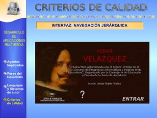 INTERFAZ: NAVEGACIÓN JERÁRQUICA Agentes Implicados Fases del Desarrollo Lenguajes  y Sistemas de autor Criterios de calidad 