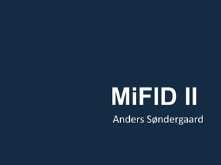 MiFID II
Anders Søndergaard
 