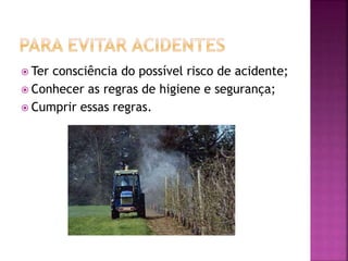  Ter consciência do possível risco de acidente;
 Conhecer as regras de higiene e segurança;
 Cumprir essas regras.
 