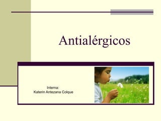 Antialérgicos


        Interna:
Katerin Antezana Colque
 
