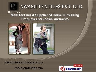 Manufacturer & Supplier of Home Furnishing
      Products and Ladies Garments
 