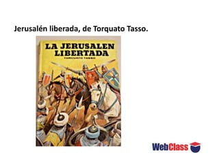 Jerusalén liberada, de Torquato Tasso.
 