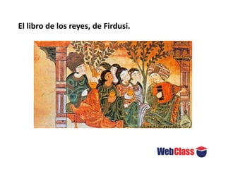 El libro de los reyes, de Firdusi.
 