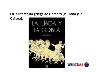 En la literatura griega de Homero (la Ilíada y la
Odisea).
 