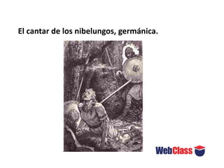 El cantar de los nibelungos, germánica.
 