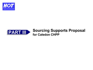 PART IIIPART III Sourcing Supports Proposal
for Caledon CHPP
 