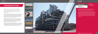 With years of experience and one of the
largest fleets of heavy transportation axles
and ancillary equipment in the world, ALE is
a globally renowned authority in moving
heavy loads.
Our substantial fleet of latest-generation equipment is operated by
a team of highly trained personnel who maintain it to the highest
standards. All trailers and ancillary equipment are strategically
located around the world for maximum availability and to keep
mobilisation costs to an absolute minimum.
Our SPMTs dominate the current generation of heavy transport
equipment by combining state-of-the-art design with tried and
tested components. They make the movement of large items
efficient, cost-effective and safe, and, coupled with our expert
project management, completely seamless.
In addition to our land transportation equipment we have a fleet of
barges including the ALE250 and ALE300 which are equipped with
winches, ballast pumps, integral load-out ramps and all machines
and equipment required for sea-fastening heavylift cargo.
TRANSPORTATION
59
Together, we are Smarter, Safer, Stronger
SPMTs
Load-in and
transportation of
modules, Australia.
ALE was contracted to complete the engineering and project
management for the specialist transportation required to complete
159 installations on a natural gas plant build in Australia.
The modules were produced in Indonesia where ALE teams from
multiple branches assisted in the specialist procedures to load-out and
transport the items to the site in Australia. Once at the port our teams
transferred the load to SPMTs and transported it 500m to a quarantine
area for inspection before being placed into storage or transported up
to 1km across site to the installation point. A number of other tasks
presented themselves on site and due to ALE’s flexibility we were able
to extend our scope of work to include additional tasks such as jack-
up operations.
»» Reduced schedule
»» ALE branch collaboration
»» Minimised disruption
»» Short notice mobilisation
CASE STUDY
Key Features
 