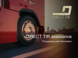 DIRECT TIR assistance
Procedures and information
 
