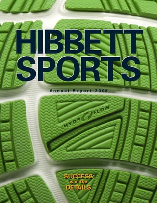 HIBBETT
SPORTSA n n u a l R e p o r t 2 0 0 8
HIBBETT
SPORTS
SUCCESS
is in the
DETAILS
SUCCESS
is in the
DETAILS
 