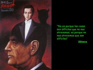 "No es porque las cosas
son difíciles que no nos
atrevemos; es porque no
nos atrevemos que son
difíciles" 
                   Séneca
 