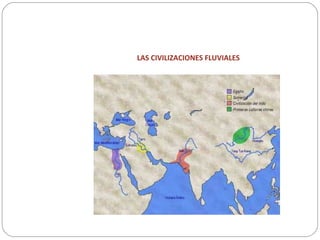 LAS CIVILIZACIONES FLUVIALES
 