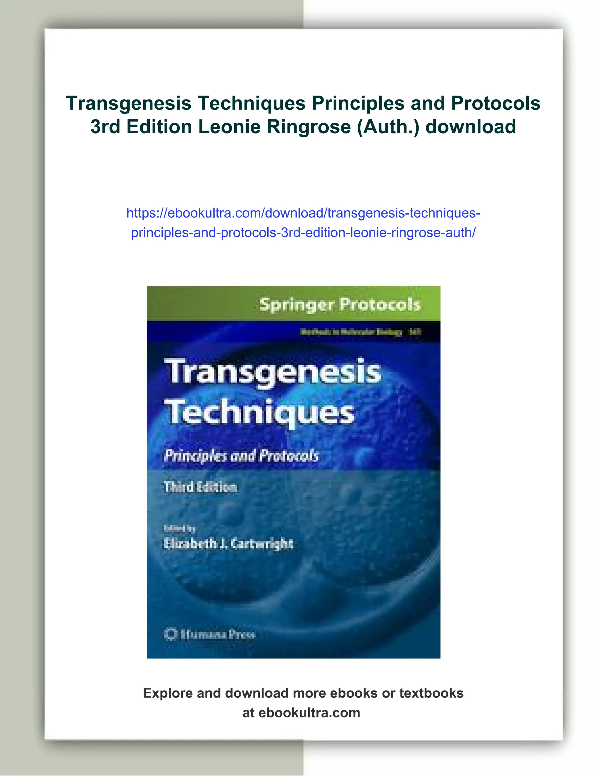 Transgenesis Techniques Principles and Protocols
3rd Edition Leonie Ringrose (Auth.) download
https://ebookultra.com/download/transgenesis-techniques-
principles-and-protocols-3rd-edition-leonie-ringrose-auth/
Explore and download more ebooks or textbooks
at ebookultra.com
 