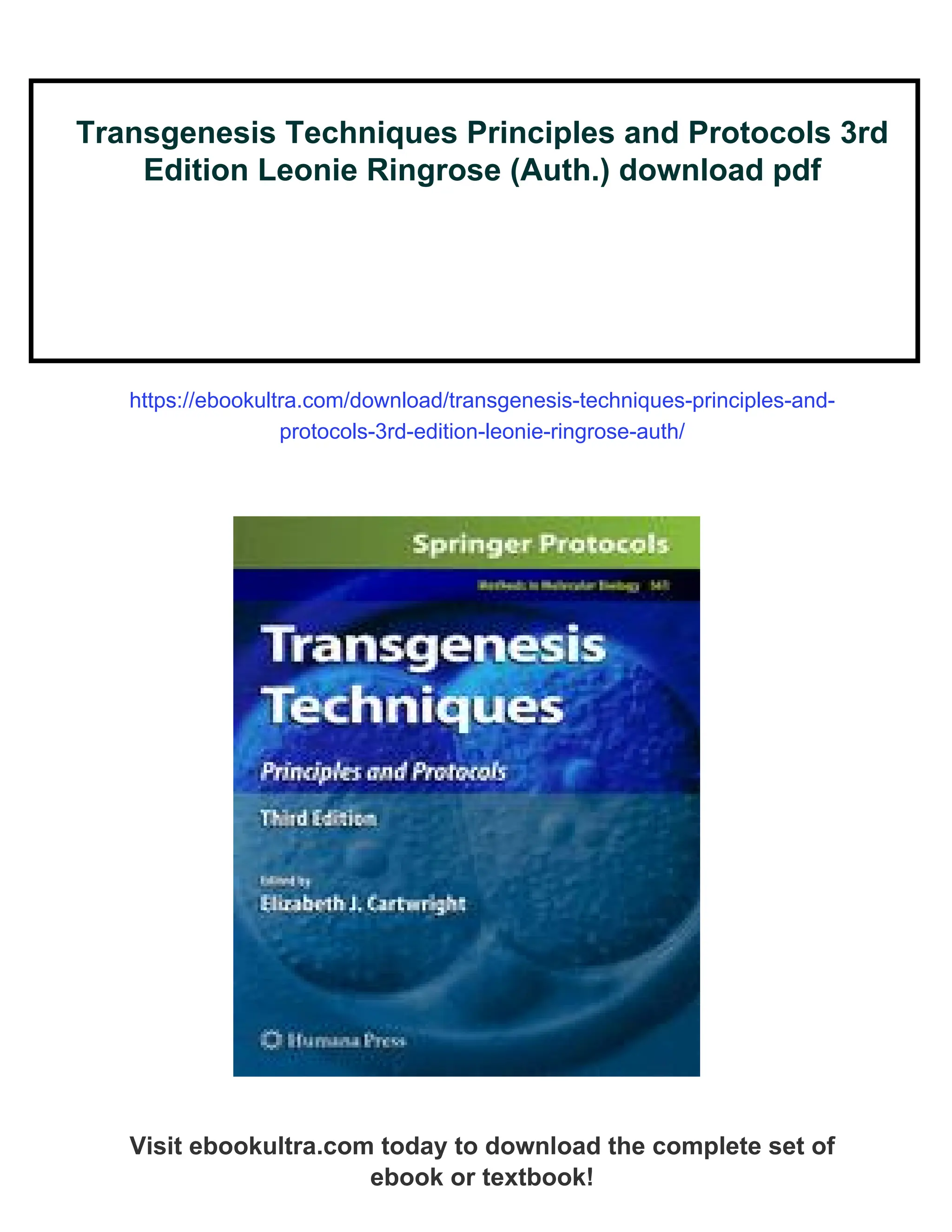 Transgenesis Techniques Principles and Protocols 3rd
Edition Leonie Ringrose (Auth.) download pdf
https://ebookultra.com/download/transgenesis-techniques-principles-and-
protocols-3rd-edition-leonie-ringrose-auth/
Visit ebookultra.com today to download the complete set of
ebook or textbook!
 