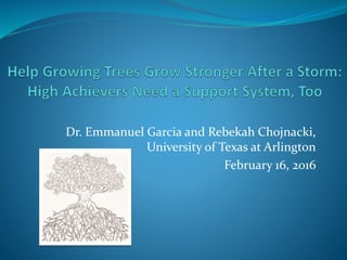 Dr. Emmanuel Garcia and Rebekah Chojnacki,
University of Texas at Arlington
February 16, 2016
 