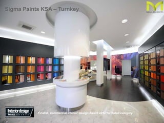 Finalist, Commercial Interior Design Award 2012 for Retail category
Sigma Paints KSA – Turnkey
47
 