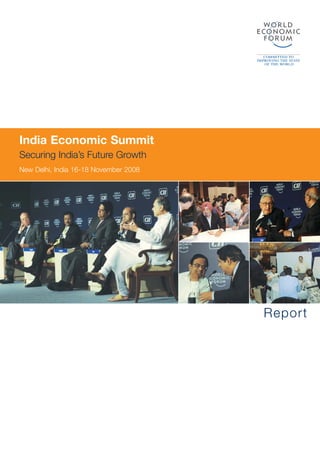 India Economic Summit
Securing India’s Future Growth
New Delhi, India 16-18 November 2008




                                       Report
 