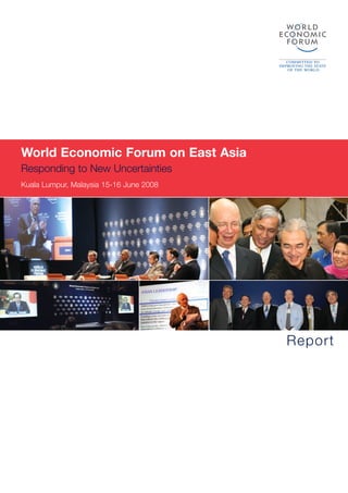 World Economic Forum on East Asia
Responding to New Uncertainties
Kuala Lumpur, Malaysia 15-16 June 2008




                                         Report
 