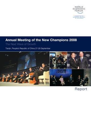 Annual Meeting of the New Champions 2008
The Next Wave of Growth
Tianjin, People’s Republic of China 27-28 September




                                                      Report
 
