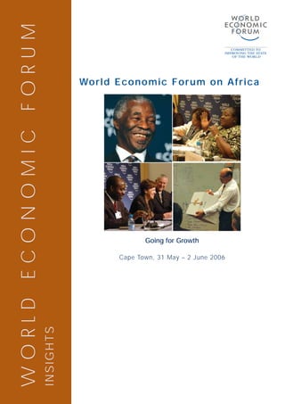 WORLD ECONOMIC FORUM

                                  World Economic Forum on Africa




                                               Going for Growth

                                        Cape Town, 31 May – 2 June 2006
                       INSIGHTS
 