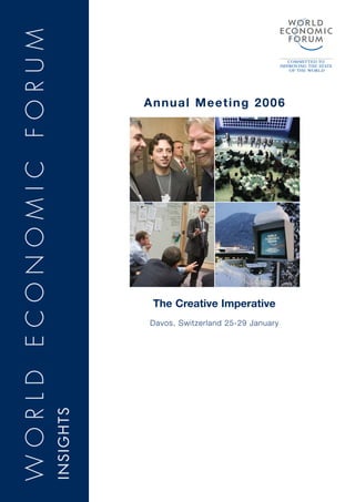 WORLD ECONOMIC FORUM

                                  Annual Meeting 2006




                                   The Creative Imperative
                                  Davos, Switzerland 25-29 January
                       INSIGHTS
 