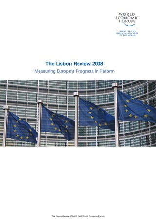The Lisbon Review 2008
Measuring Europe’s Progress in Reform




       The Lisbon Review 2008 © 2008 World Economic Forum
 