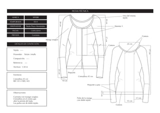 MARCA SIPERR
TEMPORADA SS14
DISEÑADOR Paula Plaza Hernández
FECHA 13/01/2014
PRENDA Camiseta
FICHA TÉCNICA
DETALLES DE CONFECCIÓN
Fornituras
Cremallera 45 cm
REF. 013-1989, 443
Observaciones
Camiseta con mangas ranglan.
Cremallera en el centro que
abre la prenda del todo.
Los puños son de doble tejido.
Tejido: -----
Proveedor: Teixits i retalls
Composición: ----
Referencia: ----
Anchura: 1,50 m
57cm
15 cm
20cm27cm
30cm
23cm
3,5cm
10 cm
17 cm
24 cm
Pespunte a pata
Vivo del mismo
tejido
Costura
Cremallera 45 cm
Muestra 3
Pespunte
Costura
Puño de la manga
con doble tejido
Costura
Manga ranglan
 