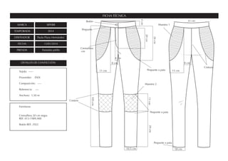 MARCA SIPERR
TEMPORADA SS14
DISEÑADOR Paula Plaza Hernández
FECHA 13/01/2014
PRENDA Pantalón pitillo
FICHA TÉCNICA
DETALLES DE CONFECCIÓN
Fornituras
Cremallera 20 cm negra
REF. 013-1989,400
Botón REF. 2922
Tejido: -----
Proveedor: ESDi
Composición: ----
Referencia: ----
Anchura: 1,50 m
11 cm 15 cm
8 cm
10,5 cm
8 cm
11cm29cm
105cm
20cm
26cm
4cm
4 cm
32 cm
Muestra 1
Muestra 2
Pespunte a pata
Pespunte a pata
Costura
Cremallera
cm
Pespunte
18 cm
Pespunte a pata
Botón
Costura
 