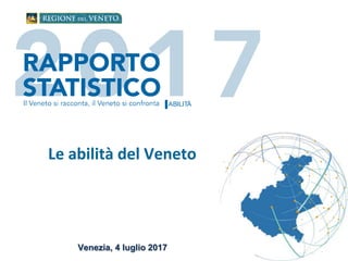 ABILITÀ
Le abilità del Veneto
Venezia, 4 luglio 2017
 