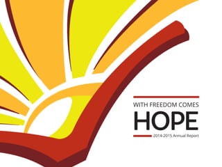 WITH FREEDOM COMES
HOPE2014-2015 Annual Report
 