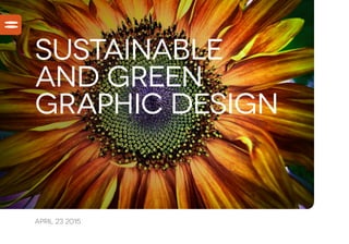 April 23 2015
sustainable
and green
graphic design
 