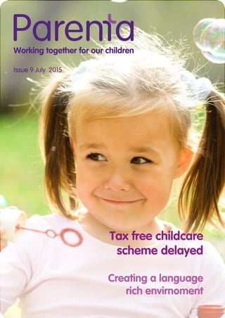 Issue 9 July 2015
Tax free childcare
scheme delayed
Creating a language
rich envirnoment
 