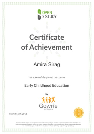 Certificate
of Achievement
Amira Sirag
has successfully passed the course
Early Childhood Education
by
March 15th, 2016
 